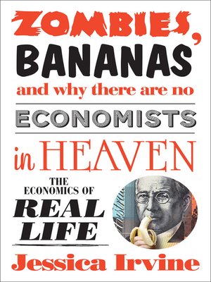 cover image of Zombies, Bananas and Why There Are No Economists in Heaven